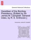Image for Gazetteer of the Bombay Presidency. [Edited by Sir James M. Campbell. General Index, by R. E. Enthoven.] Vol. XV, Part II