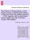 Image for The Picture of Parsonstown, in the King&#39;s County, Containing the History of That Town from the Earliest Period to ... 1798, Together with Its Description at the Present Day. [By Thomas L. Cooke. with 