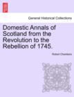 Image for Domestic Annals of Scotland from the Revolution to the Rebellion of 1745.