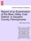 Image for Report of an Examination of the Bear Valley Coal District, in Dauphin County, Pennsylvania.