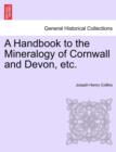 Image for A Handbook to the Mineralogy of Cornwall and Devon, Etc.