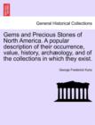 Image for Gems and Precious Stones of North America. a Popular Description of Their Occurrence, Value, History, Arch Ology, and of the Collections in Which They Exist.
