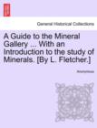 Image for A Guide to the Mineral Gallery ... with an Introduction to the Study of Minerals. [By L. Fletcher.]
