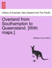 Image for Overland from Southampton to Queensland. [With Maps.]