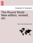 Image for The Round World ... New Edition, Revised, Etc.