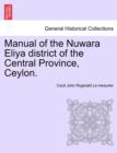 Image for Manual of the Nuwara Eliya District of the Central Province, Ceylon.