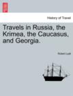 Image for Travels in Russia, the Krimea, the Caucasus, and Georgia. Vol. II.