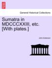 Image for Sumatra in MDCCCXXIII, Etc. [With Plates.]