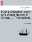 Image for In an Enchanted Island; Or a Winter Retreat in Cyprus ... Third Edition.