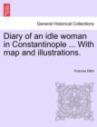 Image for Diary of an Idle Woman in Constantinople ... with Map and Illustrations.