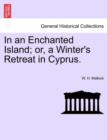 Image for In an Enchanted Island; Or, a Winter&#39;s Retreat in Cyprus.