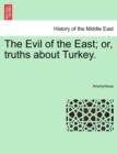 Image for The Evil of the East; Or, Truths about Turkey.