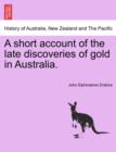 Image for A Short Account of the Late Discoveries of Gold in Australia.