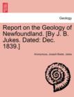 Image for Report on the Geology of Newfoundland. [By J. B. Jukes. Dated