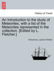 Image for An Introduction to the Study of Meteorites, with a List of the Meteorites Represented in the Collection. [Edited by L. Fletcher.]