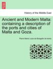 Image for Ancient and Modern Malta : Containing a Description of the Ports and Cities of Malta and Goza.