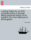 Image for Looking Glass for My Poli-Comedie Actors in Europe. Being Personal History of an Indian&#39;s Tour from Moscow to Birmingham.