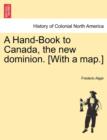 Image for A Hand-Book to Canada, the New Dominion. [with a Map.]
