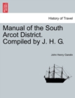 Image for Manual of the South Arcot District. Compiled by J. H. G.