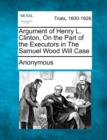 Image for Argument of Henry L. Clinton, on the Part of the Executors in the Samuel Wood Will Case