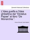 Image for L&#39;Idea Guelfa E L&#39;Idea Ghibellina Dal Dictatus Papae Al Libro de Monarchia..