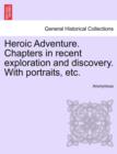 Image for Heroic Adventure. Chapters in Recent Exploration and Discovery. with Portraits, Etc. Third Edition