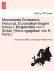 Image for Monumenta Germaniae Historica. Diplomatum Imperii Tomus I. Besprochen Von T. Sickel. [Herausgegeben Von K. Pertz.]