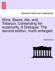 Image for Wine, Beere, Ale, and Tobacco. Contending for Superiority. a Dialogue. the Second Edition, Much Enlarged.