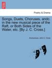 Image for Songs, Duets, Choruses, Andc. in the New Musical Piece of the Raft, or Both Sides of the Water, Etc. [by J. C. Cross.]