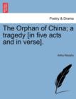 Image for The Orphan of China; A Tragedy [In Five Acts and in Verse].