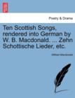 Image for Ten Scottish Songs, Rendered Into German by W. B. MacDonald. ... Zehn Schottische Lieder, Etc.