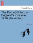 Image for The Patriot-Briton; Or, England&#39;s Invasion. 1796. [in Verse.]
