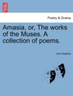 Image for Amasia, Or, the Works of the Muses. a Collection of Poems.