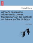 Image for A Poet&#39;s Gratulation : Addressed to James Montgomery on the Eightieth Anniversary of His Birthday.