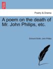 Image for A Poem on the Death of Mr. John Philips, Etc.