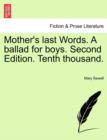 Image for Mother&#39;s Last Words. a Ballad for Boys. Second Edition. Tenth Thousand.