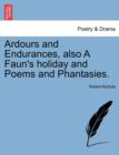 Image for Ardours and Endurances, Also a Faun&#39;s Holiday and Poems and Phantasies.
