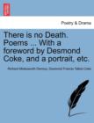 Image for There Is No Death. Poems ... with a Foreword by Desmond Coke, and a Portrait, Etc.