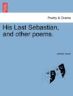 Image for His Last Sebastian, and Other Poems.