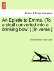 Image for An Epistle to Emma. (to a Skull Converted Into a Drinking Bowl.) [in Verse.]