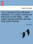 Image for The Liverpool Cotton Brokers&#39; Alphabet, or Nursery Rhymes for the Boys on the Flags ... with Cotton Warehousemen and the Forty (240) Thieves.