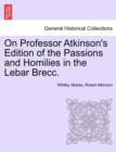 Image for On Professor Atkinson&#39;s Edition of the Passions and Homilies in the Lebar Brecc.