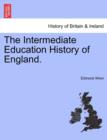 Image for The Intermediate Education History of England.