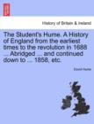 Image for The Student&#39;s Hume. a History of England from the Earliest Times to the Revolution in 1688 ... Abridged ... and Continued Down to ... 1858, Etc.