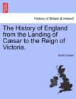 Image for The History of England from the Landing of Cæsar to the Reign of Victoria.