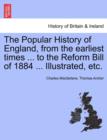 Image for The Popular History of England, from the Earliest Times ... to the Reform Bill of 1884 ... Illustrated, Etc. Volume I