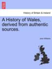 Image for A History of Wales, derived from authentic sources.