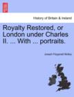 Image for Royalty Restored, or London Under Charles II. ... with ... Portraits.