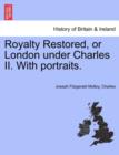Image for Royalty Restored, or London Under Charles II. with Portraits.