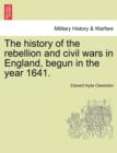 Image for The history of the rebellion and civil wars in England, begun in the year 1641.
